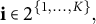 bold i element of 2 Superscript StartSet 1 comma ellipsis comma upper K EndSet Baseline comma