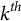 k Superscript t h