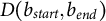 upper D left parenthesis b Subscript s t a r t Baseline comma b Subscript e n d Baseline right parenthesis
