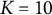 upper K equals 10