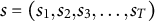 s equals left parenthesis s 1 comma s 2 comma s 3 comma ellipsis comma s Subscript upper T Baseline right parenthesis