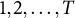 1 comma 2 comma ellipsis comma upper T
