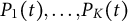 upper P 1 left parenthesis t right parenthesis comma ellipsis comma upper P Subscript upper K Baseline left parenthesis t right parenthesis