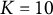 upper K equals 10