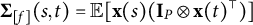 bold upper Sigma Subscript left bracket f right bracket Baseline left parenthesis s comma t right parenthesis equals double struck upper E left bracket bold x left parenthesis s right parenthesis left parenthesis bold upper I Subscript upper P Baseline circled times bold x left parenthesis t right parenthesis Superscript normal down tack Baseline right parenthesis right bracket