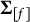 bold upper Sigma Subscript left bracket f right bracket
