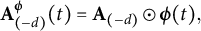bold upper A Subscript left parenthesis negative d right parenthesis Superscript bold italic phi Baseline left parenthesis t right parenthesis equals bold upper A Subscript left parenthesis negative d right parenthesis Baseline circled dot bold italic phi left parenthesis t right parenthesis comma