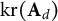 kr left parenthesis bold upper A Subscript d Baseline right parenthesis
