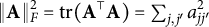 StartMetric bold upper A EndMetric Subscript upper F Superscript 2 Baseline equals trace left parenthesis bold upper A Superscript normal down tack Baseline bold upper A right parenthesis equals sigma summation Underscript j comma j Superscript prime Baseline Endscripts a Subscript j j prime Superscript 2