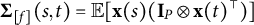bold upper Sigma Subscript left bracket f right bracket Baseline left parenthesis s comma t right parenthesis equals double struck upper E left bracket bold x left parenthesis s right parenthesis left parenthesis bold upper I Subscript upper P Baseline circled times bold x left parenthesis t right parenthesis Superscript normal down tack Baseline right parenthesis right bracket