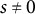 s not equals 0