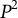 upper P squared