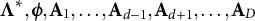 bold upper Lamda Superscript asterisk Baseline comma bold italic phi comma bold upper A 1 comma ellipsis comma bold upper A Subscript d minus 1 Baseline comma bold upper A Subscript d plus 1 Baseline comma ellipsis comma bold upper A Subscript upper D Baseline