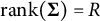 rank left parenthesis bold upper Sigma right parenthesis equals upper R