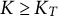 upper K greater than or equals upper K Subscript upper T