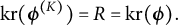 kr left parenthesis bold italic phi Superscript left parenthesis upper K right parenthesis Baseline right parenthesis equals upper R equals kr left parenthesis bold italic phi right parenthesis period