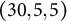 left parenthesis 30 comma 5 comma 5 right parenthesis