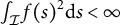integral Underscript script upper I Endscripts f left parenthesis s right parenthesis squared normal d s less than infinity