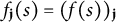 f Subscript bold j Baseline left parenthesis s right parenthesis equals left parenthesis f left parenthesis s right parenthesis right parenthesis Subscript bold j