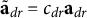 bold a overtilde Subscript d r Baseline equals c Subscript d r Baseline bold a Subscript d r