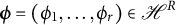 bold italic phi equals left parenthesis phi 1 comma ellipsis comma phi Subscript r Baseline right parenthesis element of script upper H Superscript upper R
