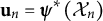 bold u Subscript n Baseline equals bold italic psi Superscript asterisk Baseline left parenthesis script upper X Subscript n Baseline right parenthesis