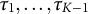 tau 1 comma ellipsis comma tau Subscript upper K minus 1 Baseline