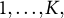 1 comma ellipsis comma upper K comma