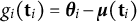 g Subscript i Baseline left parenthesis bold t Subscript i Baseline right parenthesis equals bold italic theta Subscript i Baseline minus bold italic mu left parenthesis bold t Subscript i Baseline right parenthesis