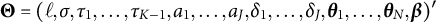 bold upper Theta equals left parenthesis script l comma sigma comma tau 1 comma ellipsis comma tau Subscript upper K minus 1 Baseline comma a 1 comma ellipsis comma a Subscript upper J Baseline comma delta 1 comma ellipsis comma delta Subscript upper J Baseline comma bold italic theta 1 comma ellipsis comma bold italic theta Subscript upper N Baseline comma bold italic beta right parenthesis prime