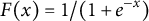 upper F left parenthesis x right parenthesis equals 1 divided by left parenthesis 1 plus e Superscript negative x Baseline right parenthesis