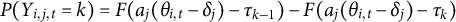 upper P left parenthesis upper Y Subscript i comma j comma t Baseline equals k right parenthesis equals upper F left parenthesis a Subscript j Baseline left parenthesis theta Subscript i comma t Baseline minus delta Subscript j Baseline right parenthesis minus tau Subscript k minus 1 Baseline right parenthesis minus upper F left parenthesis a Subscript j Baseline left parenthesis theta Subscript i comma t Baseline minus delta Subscript j Baseline right parenthesis minus tau Subscript k Baseline right parenthesis