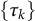 StartSet tau Subscript k Baseline EndSet