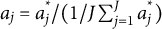 a Subscript j Baseline equals a Subscript j Superscript asterisk Baseline divided by left parenthesis 1 divided by upper J sigma summation Underscript j equals 1 Overscript upper J Endscripts a Subscript j Superscript asterisk Baseline right parenthesis