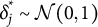 delta Subscript j Superscript asterisk Baseline tilde script upper N left parenthesis 0 comma 1 right parenthesis