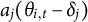 a Subscript j Baseline left parenthesis theta Subscript i comma t Baseline minus delta Subscript j Baseline right parenthesis