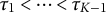 tau 1 less than midline horizontal ellipsis less than tau Subscript upper K minus 1