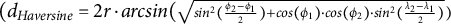 left parenthesis d Subscript italic Haversine Baseline equals 2 r dot arc sine left parenthesis StartRoot s i n squared left parenthesis StartFraction phi 2 minus phi 1 Over 2 EndFraction right parenthesis plus c o s left parenthesis phi 1 right parenthesis dot c o s left parenthesis phi 2 right parenthesis dot s i n squared left parenthesis StartFraction lamda 2 minus lamda 1 Over 2 EndFraction right parenthesis EndRoot right parenthesis