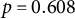 p equals 0.608