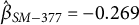 ModifyingAbove beta With caret Subscript upper S upper M minus 377 Baseline equals negative 0.269