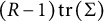 left parenthesis upper R minus 1 right parenthesis trace left parenthesis normal upper Sigma right parenthesis