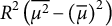 upper R squared left parenthesis mu squared overbar minus left parenthesis mu overbar right parenthesis squared right parenthesis