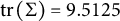trace left parenthesis normal upper Sigma right parenthesis equals 9.5125