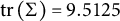 trace left parenthesis normal upper Sigma right parenthesis equals 9.5125