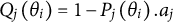 upper Q Subscript j Baseline left parenthesis theta Subscript i Baseline right parenthesis equals 1 minus upper P Subscript j Baseline left parenthesis theta Subscript i Baseline right parenthesis period a Subscript j Baseline