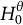 upper H 0 Superscript theta