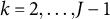 k equals 2 comma ellipsis comma upper J minus 1