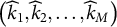 left parenthesis ModifyingAbove k With caret Subscript 1 Baseline comma ModifyingAbove k With caret Subscript 2 Baseline comma ellipsis comma ModifyingAbove k With caret Subscript upper M Baseline right parenthesis