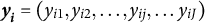 bold italic y Subscript bold italic i Baseline equals left parenthesis y Subscript i Baseline 1 Baseline comma y Subscript i Baseline 2 Baseline comma ellipsis comma y Subscript i j Baseline comma ellipsis y Subscript i upper J Baseline right parenthesis