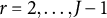 r equals 2 comma ellipsis comma upper J minus 1